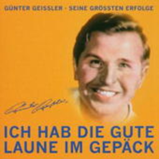 Günter Geißler – Ich hab die gute Laune im Gepäck