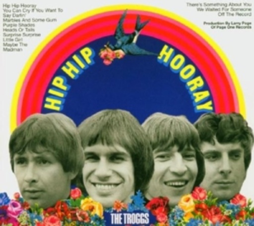The Troggs – Hip Hip Hooray