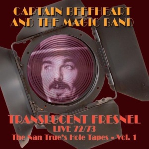 Captain Beefheart & The Magic Band – Translucent Fresnel - 72/73 Live