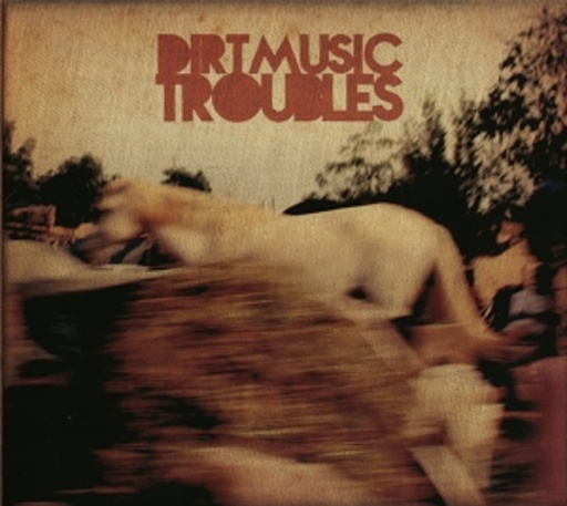 Dirtmusic – Troubles