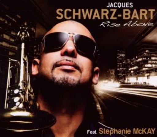 Jaques Schwarz-Bart feat. Stephanie McKay – Rise Above