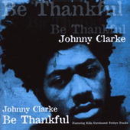 Johnny Clarke – Be Thankful