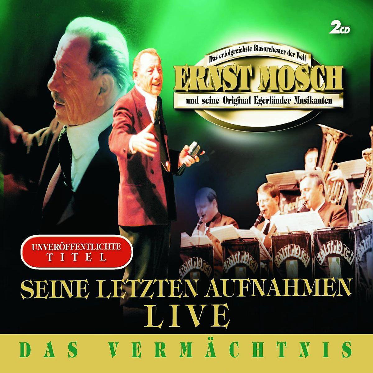 Ernst Mosch und seine Orginal Egerländer – Das Vermächtnis - seine letzten Aufnahmen - Live