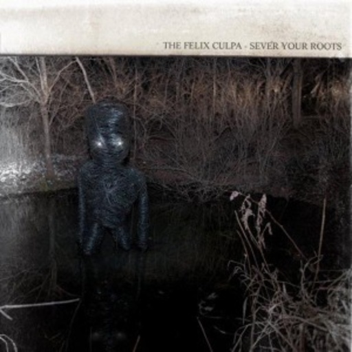 The Felix Culpa – Sever Your Roots/Bury The Axe