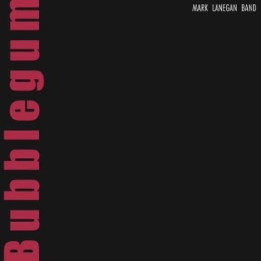Mark Lanegan – Bubblegum