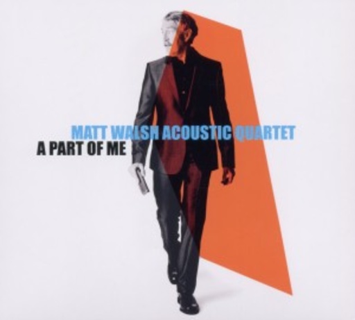 Matt Walsh Acoustic Quartet – A Part Of Me
