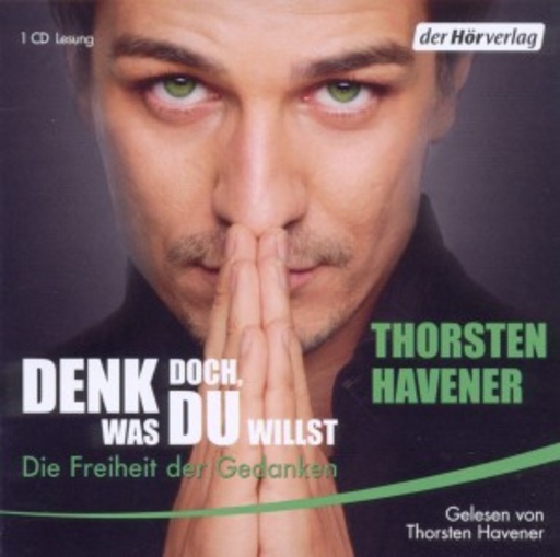 Thorsten Havener – Denk doch, was du willst - Die Freiheit der Gedanken