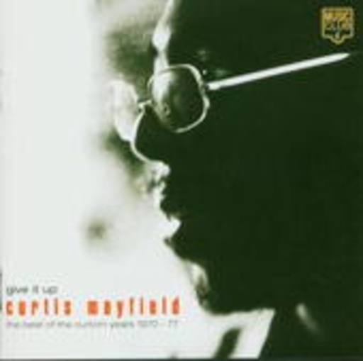 Curtis Mayfield – Give It Up - Best Of The Curtom Years