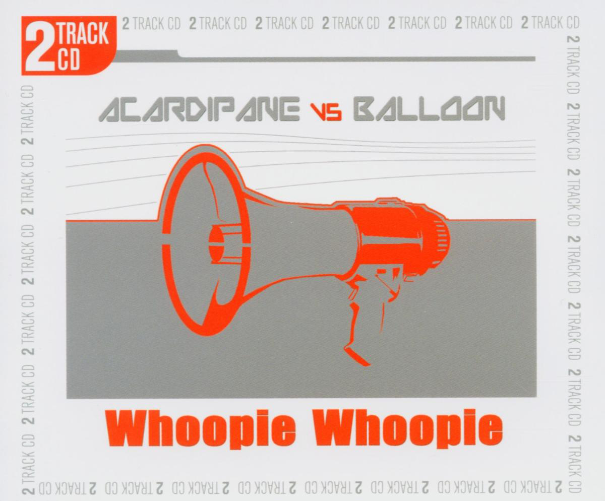 Acardipane vs. Balloon – Whoopie, Whoopie