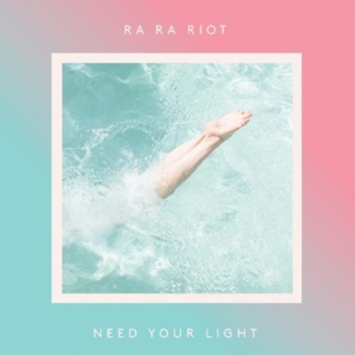 Ra Ra Riot – Need Your Light