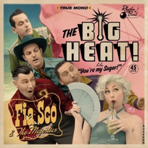 Fia Sco & The Majestics – The Big Heat/You're My Sugar
