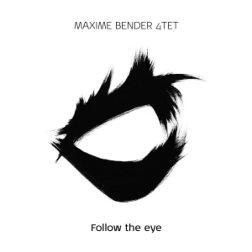 Maxime Bender Quartet – Follow The Eye
