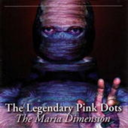 The Legendary Pink Dots – The Maria Dimension