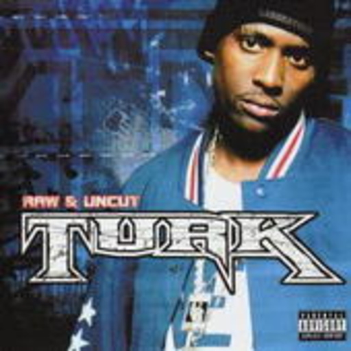 Turk – Raw And Uncut