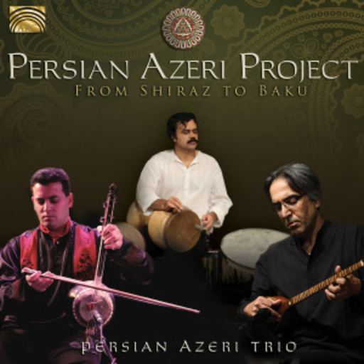 Persian Azeri Trio – Persian Azeri Project - From Shiraz To Baku