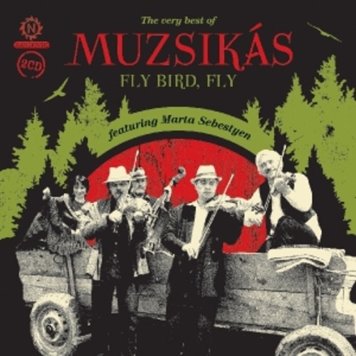 Muzsikas feat. Marta Sebestyen – Fly Bird Fly - The Very Best Of