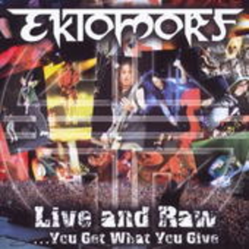 Ektomorf – Live And Raw - You Get What You Give