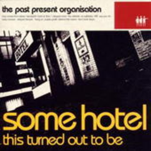 Past Present Organisation – Some Hotel - This Tourned Out To Be