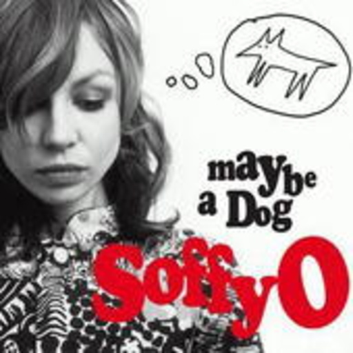 Soffy O – Maybe A Dog