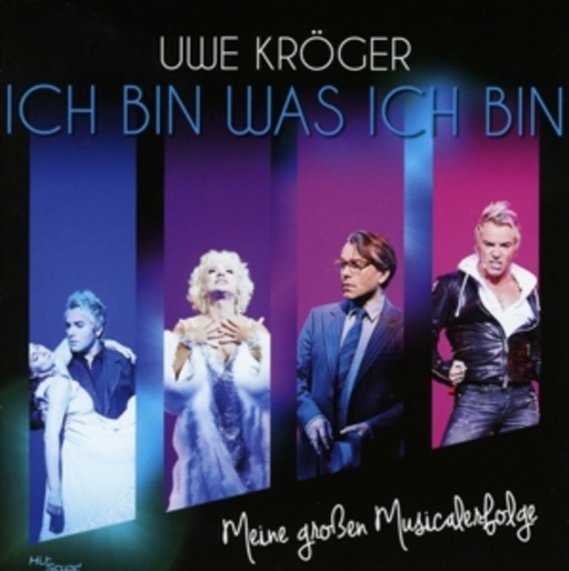 Uwe Kröger – Ich bin was ich bin - Meine großen Musicalerfolge