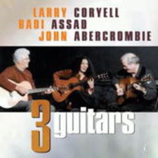 Larry Coryell & Badi Assad & John Abercombie – 3 Guitars