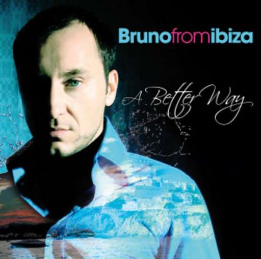 Bruno From Ibiza & Friends – A Better Way