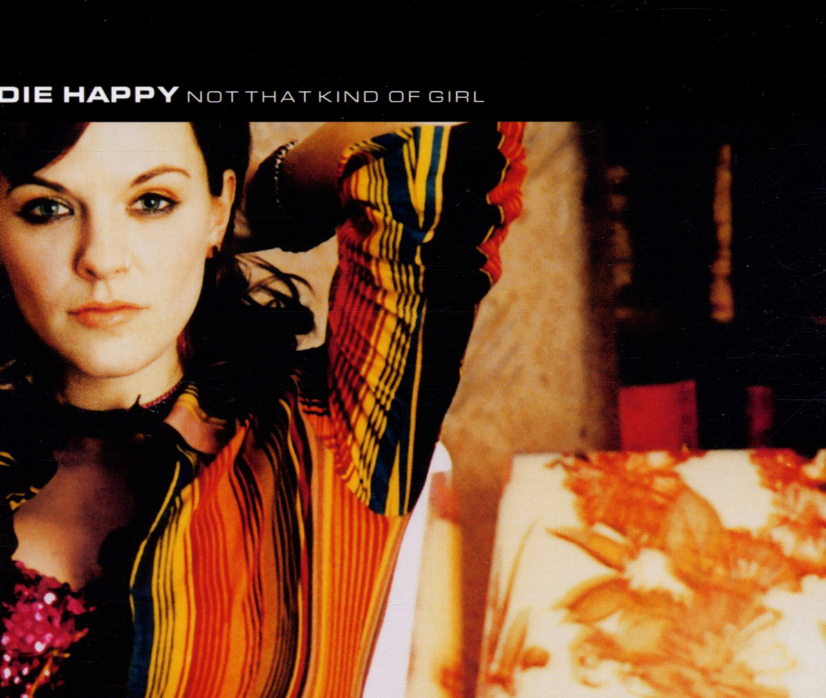 Die Happy – Not That Kind Of Girl