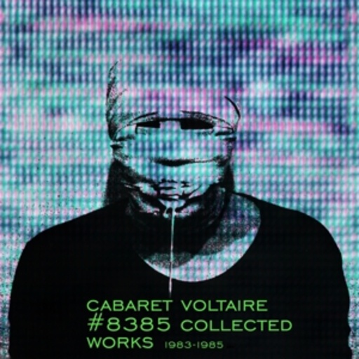 Cabaret Voltaire – # 8385 - Collected Works 1983-1985