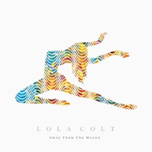 Lola Colt – Away From The Water