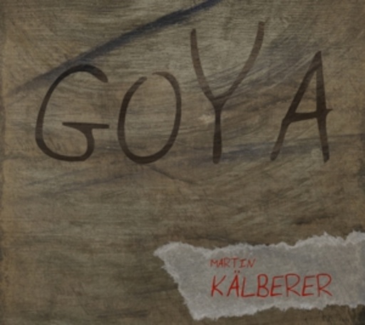 Martin Kälberer – Goya