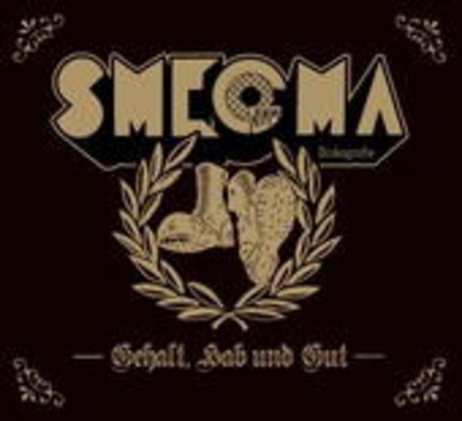 Smegma – Gehalt, Hab und Gut