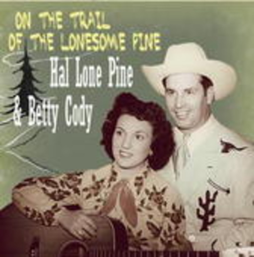 Hal Lone Pine & Betty Cody – On The Trail Of The Lonesome Pine