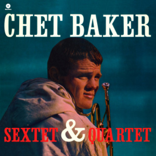 Chet Baker – Sextet & Quartet