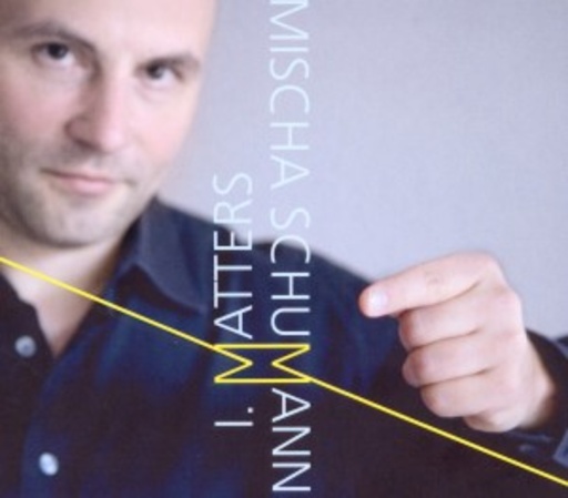 Mischa Schumann – I. Matters