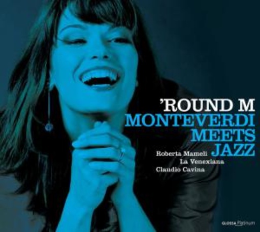 Roberta Mameli/La Venexiana/Claudio Cavina – 'Round M - Monteverdi Meets Jazz