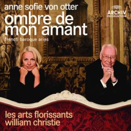 Anne Sofie von Otter – Ombre De Mon Amant - French Baroque Arias