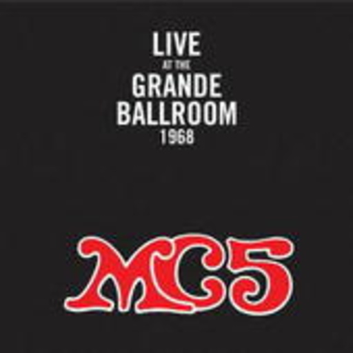 MC5 – Live At The Grande Ballroom 1968