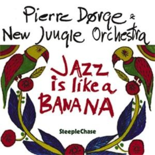 Pierre Dörge & New Jungle Orchestra – Jazz Is Like A Banana