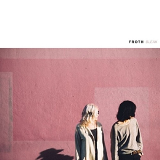 Froth – Bleak