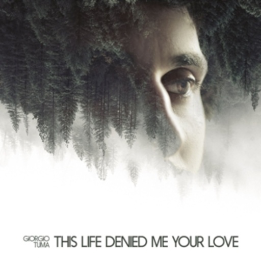Giorgio Tuma – This Life Denied Me Your Love