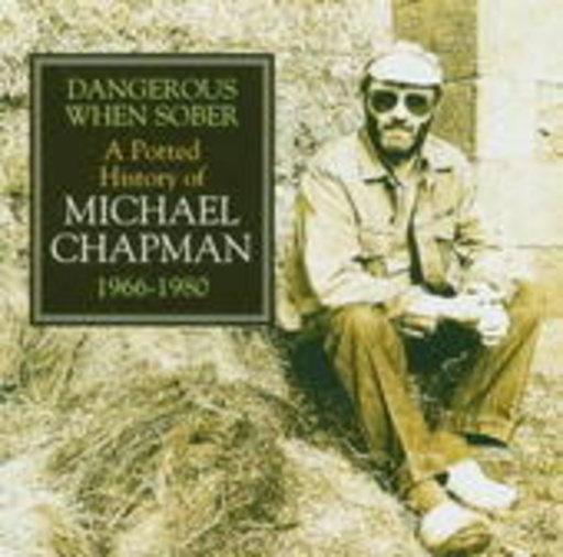 Michael Chapman – Dangerous When Sober - An Alternative History 1966-1980