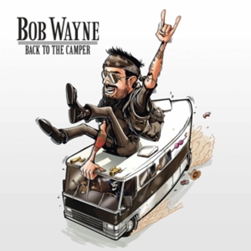 Bob Wayne – Back To The Camper