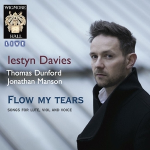 Iestyn Davies/Thomas Dunford/Jonathan Manson – Flow My Tears - Songs For Lute, Viol And Voice