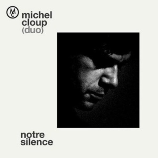Michel Cloup – Notre Silence