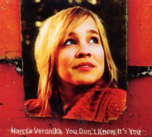 Veronika Harcsa – You Don't Know It's You