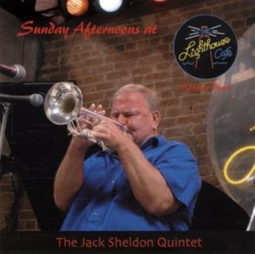 Jack Sheldon Quintet – Sunday Afternoons At The Lighthouse Café