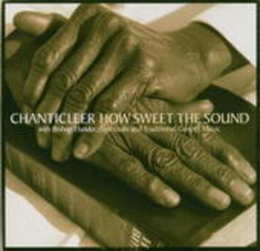 Chanticleer – How Sweet The Sound - Gospel & Spirituals