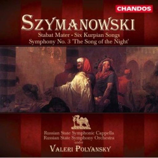 Valeri Polyansky/Russian State Symphonic Capella – Szymanowski: Stabat Mater/Six Kurpian Songs/Symphony No. 3