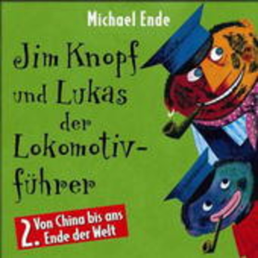 Michael Ende – Jim Knopf und Lukas der Lokomotivführer, Teil 2: Von China bis ans Ende der Welt