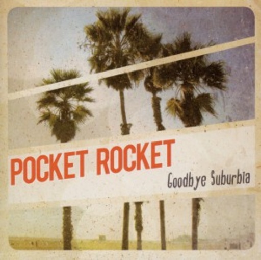 Pocket Rocket – Goodbye Suburbia